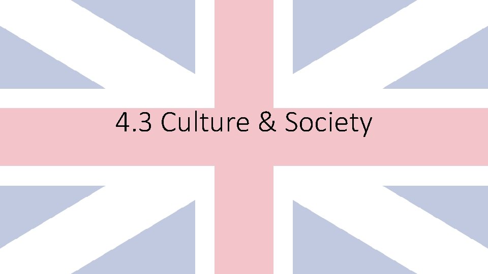 4. 3 Culture & Society 4. 3 Culture & Society