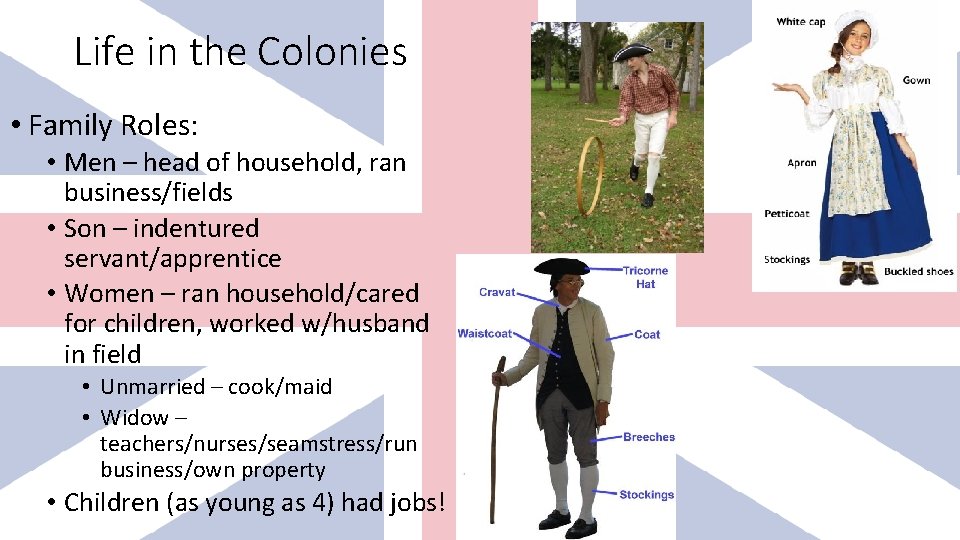 Life in the Colonies • Family Roles: • Men – head of household, ran Life in the Colonies • Family Roles: • Men – head of household, ran