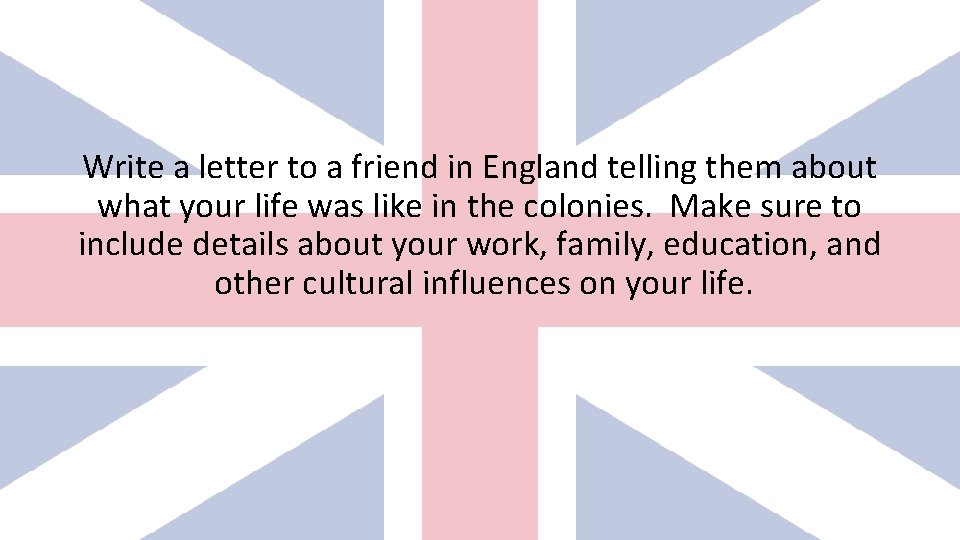 Write a letter to a friend in England telling them about what your life Write a letter to a friend in England telling them about what your life