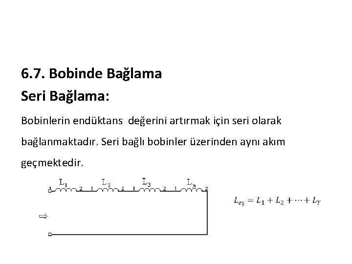 6. 7. Bobinde Bağlama Seri Bağlama: Bobinlerin endüktans değerini artırmak için seri olarak bağlanmaktadır.