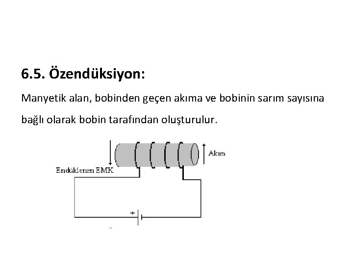 6. 5. Özendüksiyon: Manyetik alan, bobinden geçen akıma ve bobinin sarım sayısına bağlı olarak