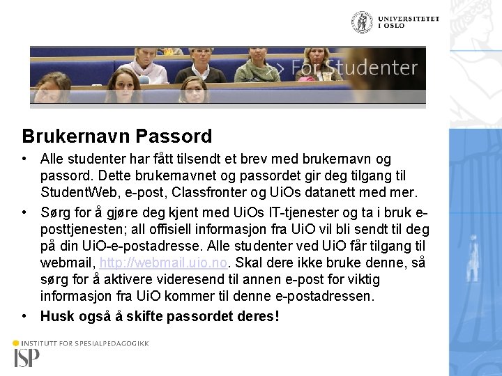 Brukernavn Passord • Alle studenter har fått tilsendt et brev med brukernavn og passord.