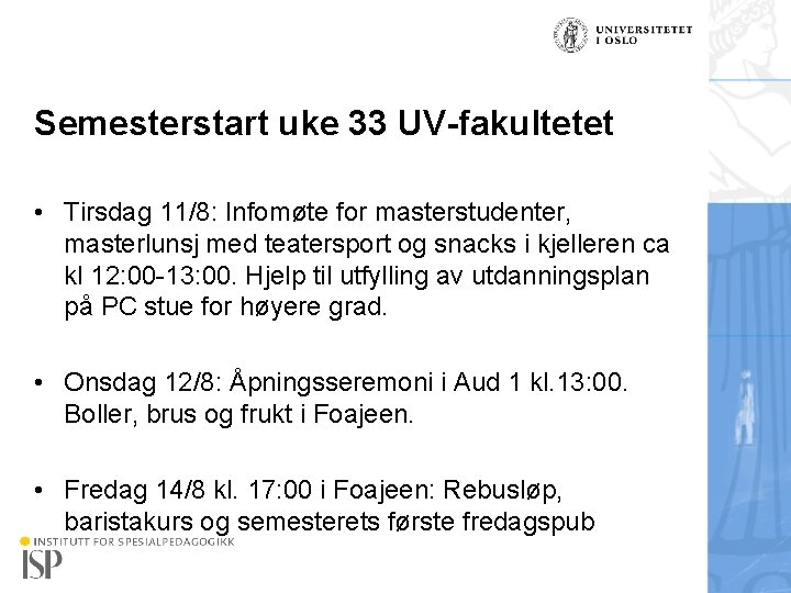 Semesterstart uke 33 UV-fakultetet • Tirsdag 11/8: Infomøte for masterstudenter, masterlunsj med teatersport og