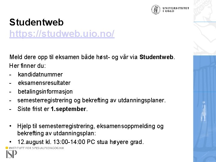 Studentweb https: //studweb. uio. no/ Meld dere opp til eksamen både høst- og vår