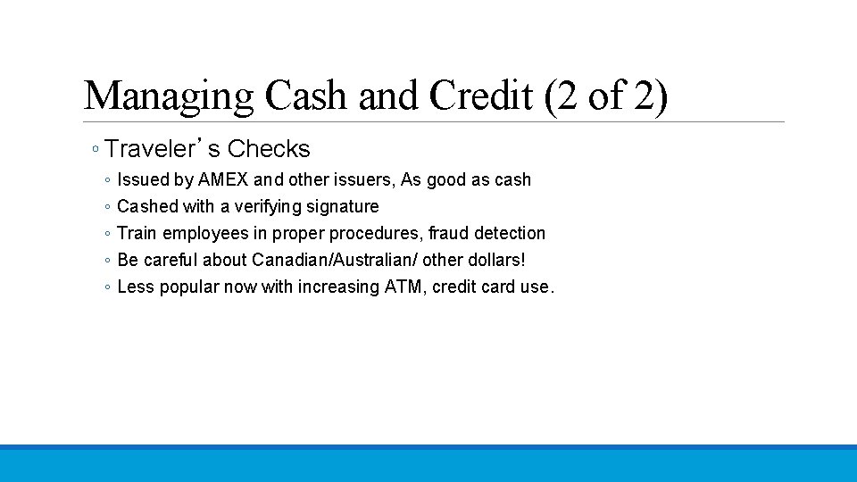 Managing Cash and Credit (2 of 2) ◦ Traveler’s Checks ◦ ◦ ◦ Issued