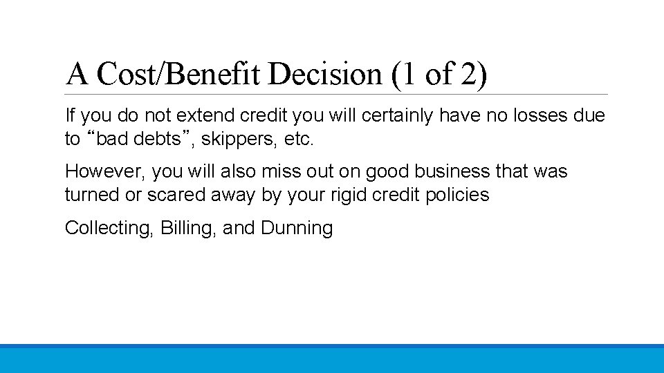 A Cost/Benefit Decision (1 of 2) If you do not extend credit you will