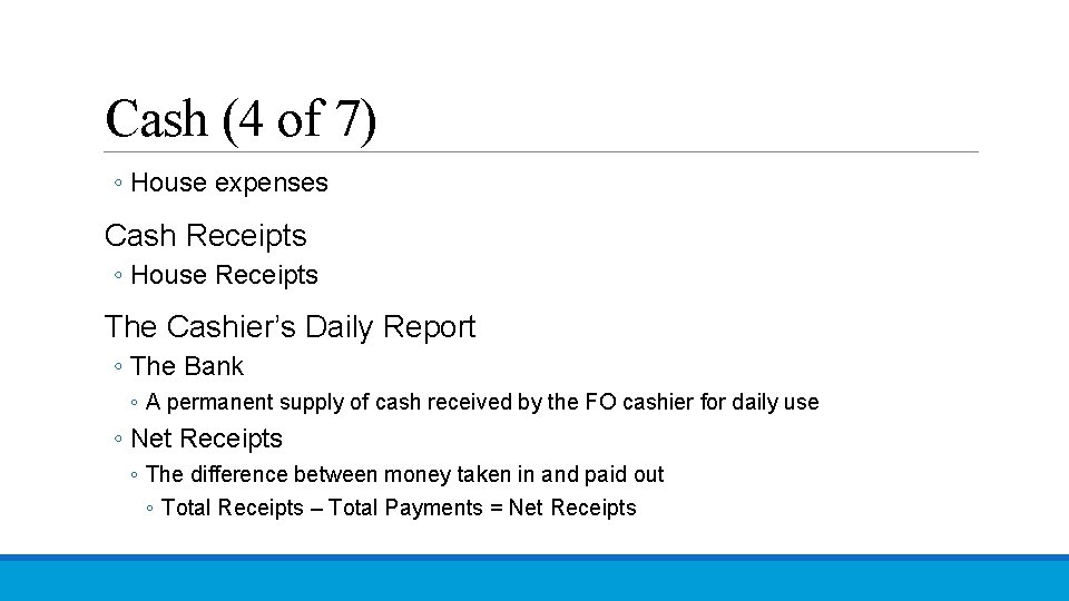 Cash (4 of 7) ◦ House expenses Cash Receipts ◦ House Receipts The Cashier’s