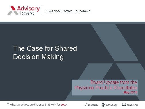 Physician Practice Roundtable The Case for Shared Decision Making Board Update from the Physician
