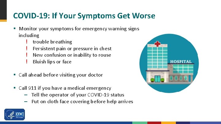 COVID-19: If Your Symptoms Get Worse § Monitor your symptoms for emergency warning signs