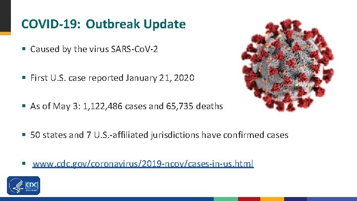 COVID-19: Outbreak Update § Caused by the virus SARS-Co. V-2 § First U. S.