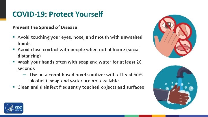 COVID-19: Protect Yourself Prevent the Spread of Disease § Avoid touching your eyes, nose,