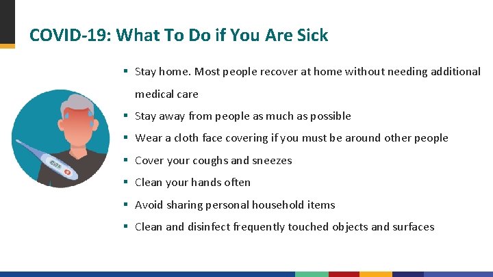 COVID-19: What To Do if You Are Sick § Stay home. Most people recover