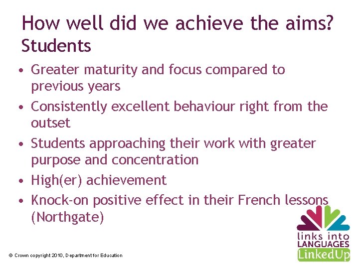 How well did we achieve the aims? Students • Greater maturity and focus compared