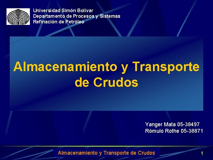 Universidad Simón Bolívar Departamento de Procesos y Sistemas Refinación de Petróleo Almacenamiento y Transporte