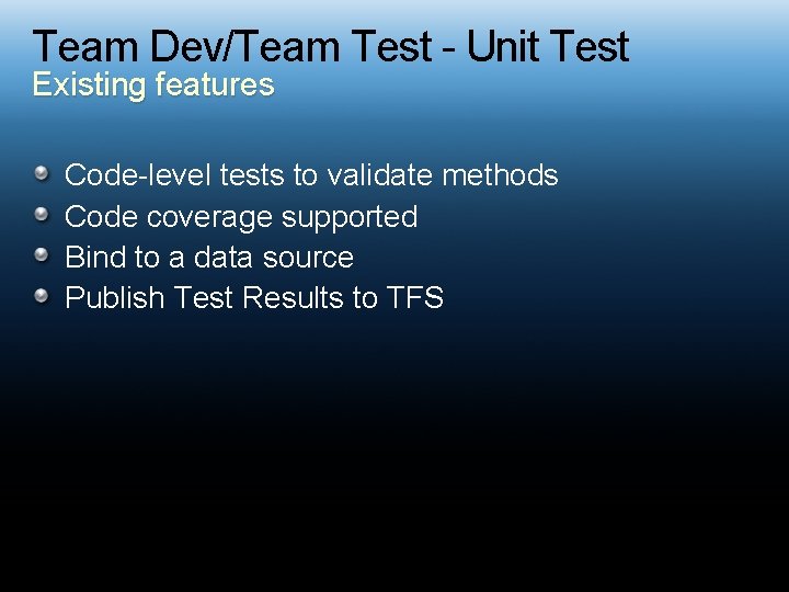 Team Dev/Team Test - Unit Test Existing features Code-level tests to validate methods Code