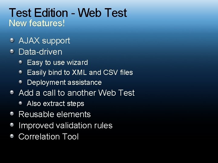 Test Edition - Web Test New features! AJAX support Data-driven Easy to use wizard