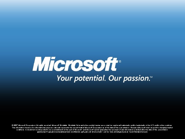 © 2007 Microsoft Corporation. All rights reserved. Microsoft, Windows Vista and other product names