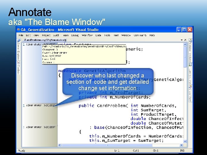 Annotate aka "The Blame Window" Discover who last changed a section of code and