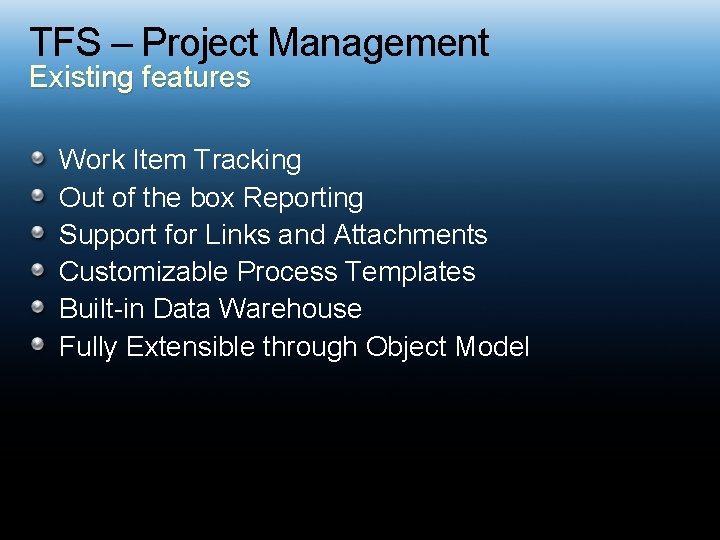 TFS – Project Management Existing features Work Item Tracking Out of the box Reporting