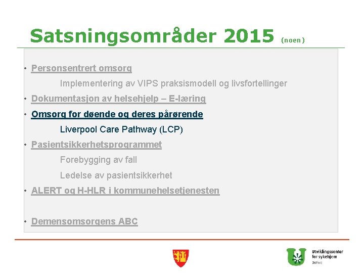 Satsningsområder 2015 (noen) • Personsentrert omsorg Implementering av VIPS praksismodell og livsfortellinger • Dokumentasjon