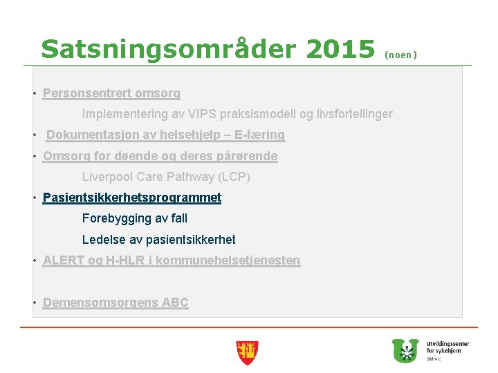 Satsningsområder 2015 (noen) • Personsentrert omsorg Implementering av VIPS praksismodell og livsfortellinger • Dokumentasjon