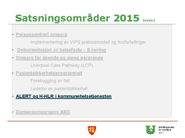 Satsningsområder 2015 (noen) • Personsentrert omsorg Implementering av VIPS praksismodell og livsfortellinger • Dokumentasjon