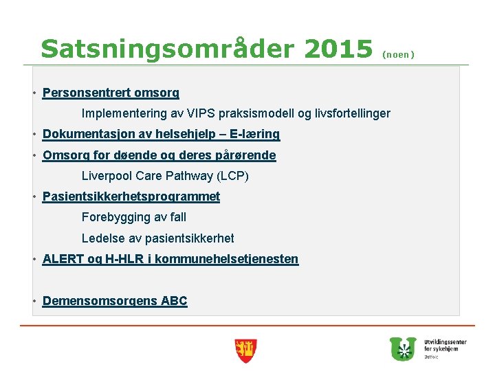Satsningsområder 2015 (noen) • Personsentrert omsorg Implementering av VIPS praksismodell og livsfortellinger • Dokumentasjon