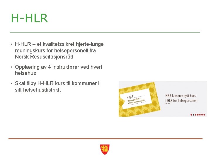 H-HLR • H-HLR – et kvalitetssikret hjerte-lunge redningskurs for helsepersonell fra Norsk Resuscitasjonsråd •