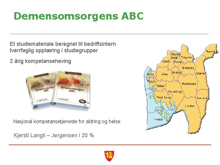 Demensomsorgens ABC Et studiemateriale beregnet til bedriftsintern tverrfaglig opplæring i studiegrupper 2 årig kompetanseheving