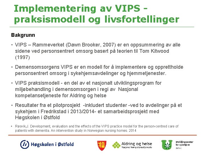 Implementering av VIPS praksismodell og livsfortellinger Bakgrunn • VIPS – Rammeverket (Dawn Brooker, 2007)