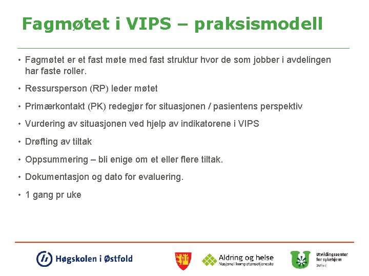 Fagmøtet i VIPS – praksismodell • Fagmøtet er et fast møte med fast struktur