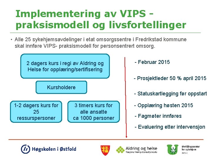 Implementering av VIPS praksismodell og livsfortellinger • Alle 25 sykehjemsavdelinger i etat omsorgssentre i