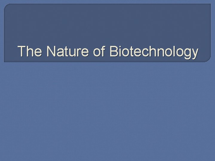 The Nature of Biotechnology 