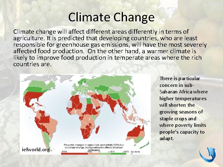 Climate Change Climate change will affect different areas differently in terms of agriculture. It