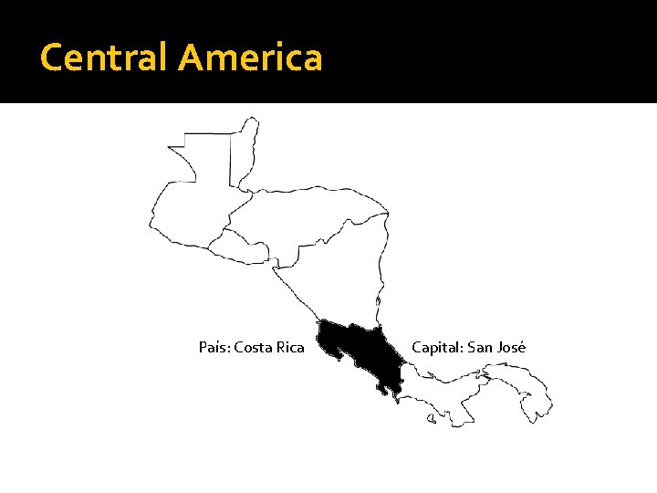 Central America País: Costa Rica Capital: San José 