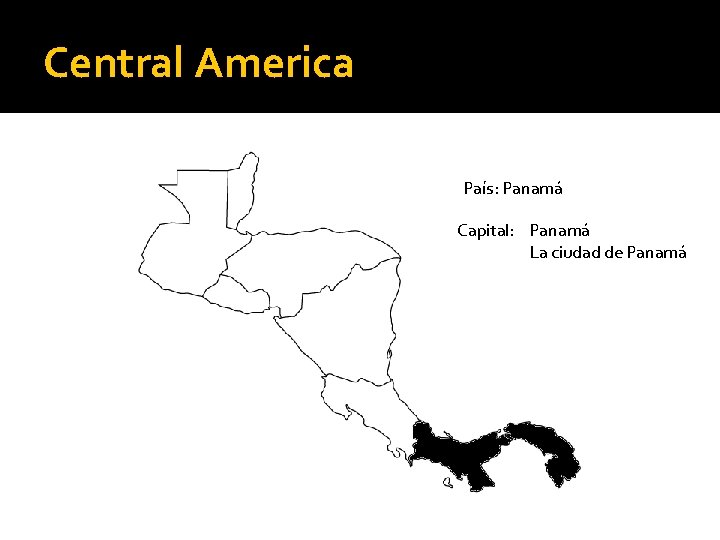 Central America País: Panamá Capital: Panamá La ciudad de Panamá 