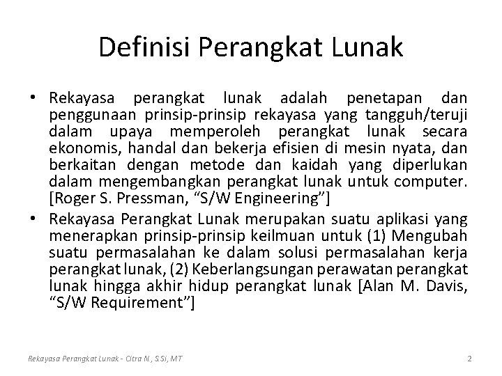 Definisi Perangkat Lunak • Rekayasa perangkat lunak adalah penetapan dan penggunaan prinsip-prinsip rekayasa yang