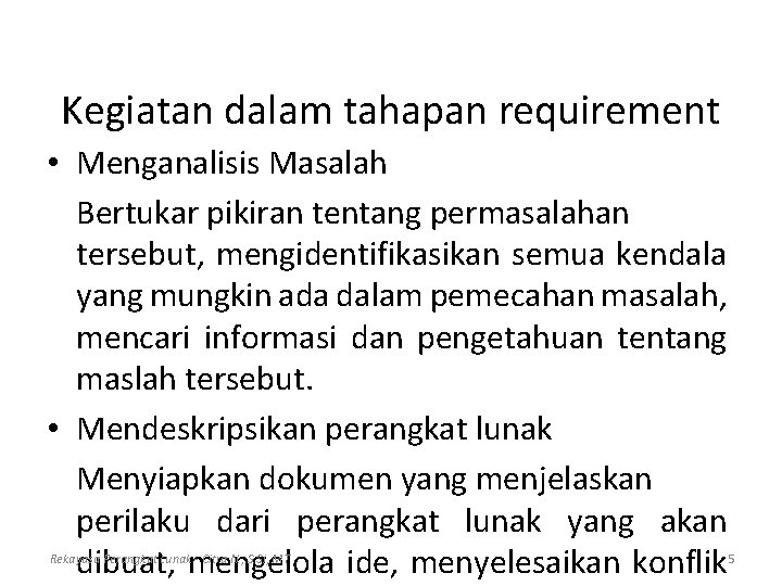 Kegiatan dalam tahapan requirement • Menganalisis Masalah Bertukar pikiran tentang permasalahan tersebut, mengidentifikasikan semua