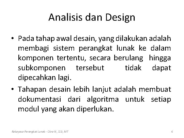 Analisis dan Design • Pada tahap awal desain, yang dilakukan adalah membagi sistem perangkat