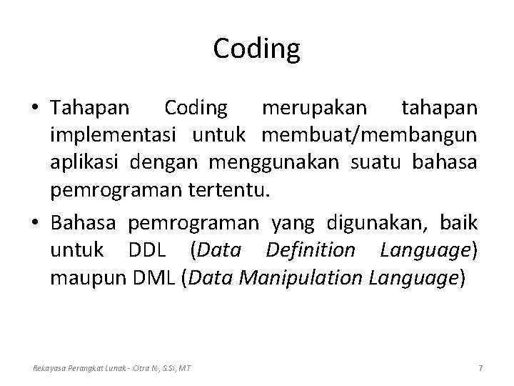 Coding • Tahapan Coding merupakan tahapan implementasi untuk membuat/membangun aplikasi dengan menggunakan suatu bahasa
