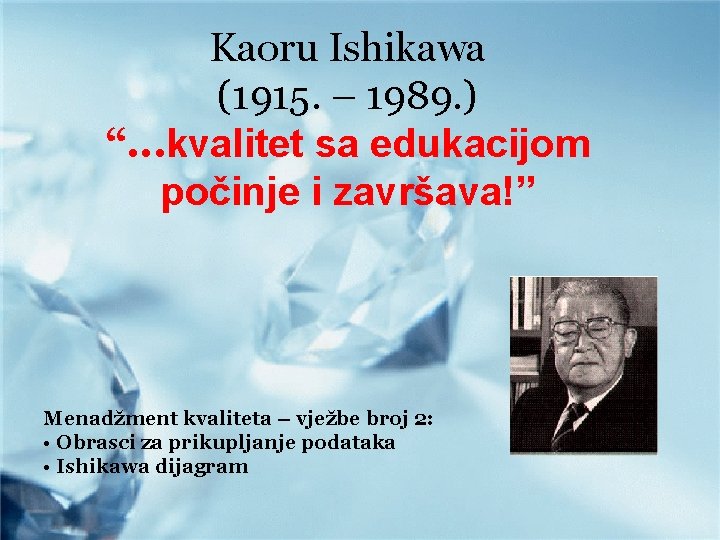 Kaoru Ishikawa (1915. – 1989. ) “. . . kvalitet sa edukacijom počinje i