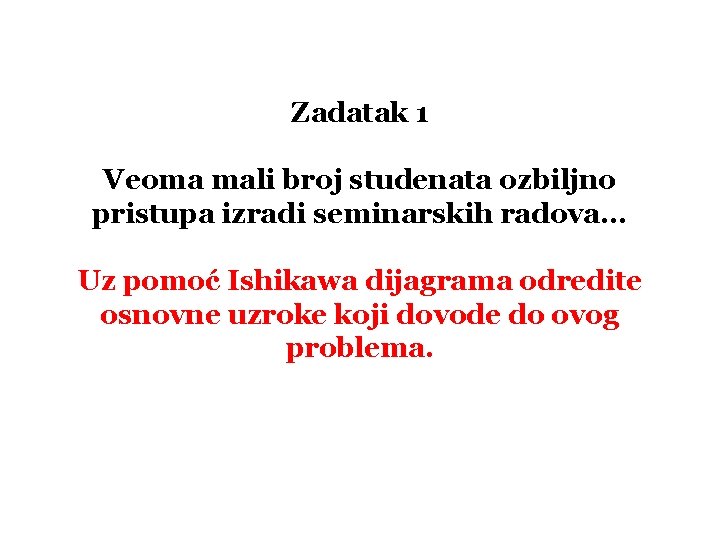 Zadatak 1 Veoma mali broj studenata ozbiljno pristupa izradi seminarskih radova. . . Uz