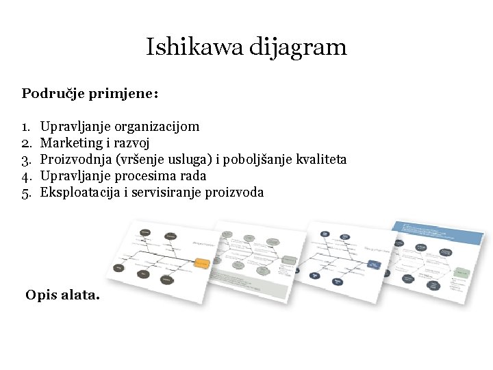 Ishikawa dijagram Područje primjene: 1. 2. 3. 4. 5. Upravljanje organizacijom Marketing i razvoj