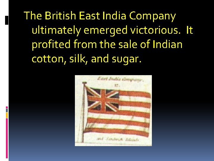 The British East India Company ultimately emerged victorious. It profited from the sale of