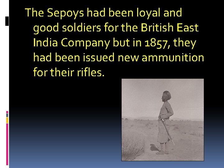 The Sepoys had been loyal and good soldiers for the British East India Company