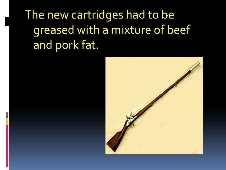 The new cartridges had to be greased with a mixture of beef and pork