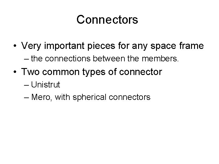 Connectors • Very important pieces for any space frame – the connections between the