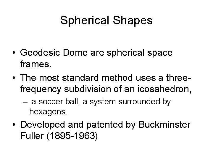 Spherical Shapes • Geodesic Dome are spherical space frames. • The most standard method