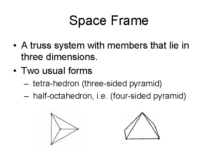 Space Frame • A truss system with members that lie in three dimensions. •