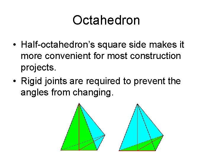 Octahedron • Half-octahedron’s square side makes it more convenient for most construction projects. •